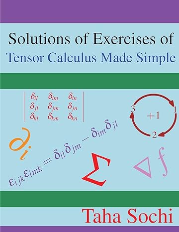 solutions of exercises of tensor calculus made simple 1st edition taha sochi 1979870705, 978-1979870702