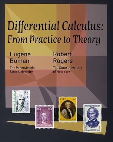 differential calculus from practice to theory 1st edition eugene boman ,robert rogers 1942341954,