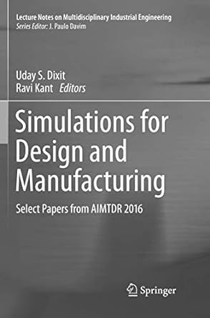 simulations for design and manufacturing select papers from aimtdr 20 1st edition uday s. dixit ,ravi kant