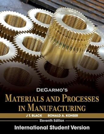 degarmo s materials and processes in manufacturing 11th edition j. t. black ,ronald a. kohser 0470873752,