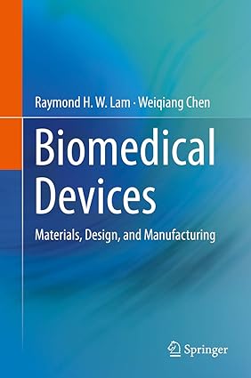 biomedical devices materials design and manufacturing 1st edition raymond h. w. lam ,weiqiang chen