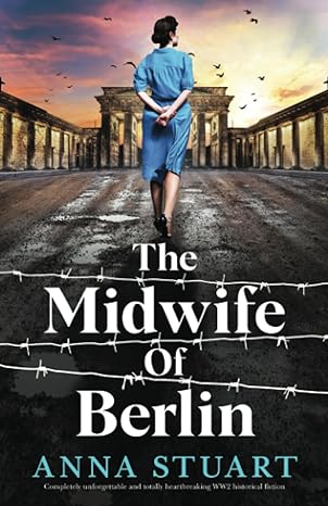 The Midwife Of Berlin Ly Unforgettable And Totally Heartbreaking Ww2 Historical Fiction