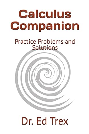calculus companion practice problems and solutions 1st edition ed trex ph.d. 979-8853126404