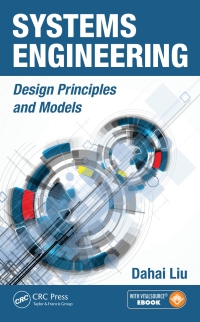 systems engineering design principles and models 1st edition dahai liu 1466506830, 1482282461,