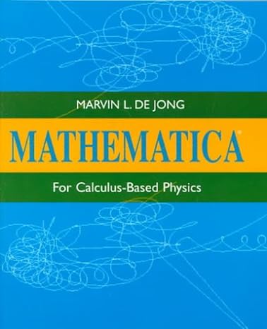 mathematica for calculus based physics 1st edition marvin l. de jong 020160339x, 978-0201603392