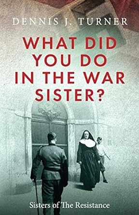 what did you do in the war sister 1st edition dennis j turner 1734631910, 978-1734631913