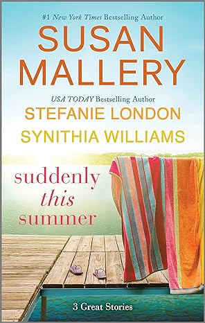 suddenly this summer 1st edition susan mallery ,synithia williams ,stefanie london 1335004874, 978-1335004871