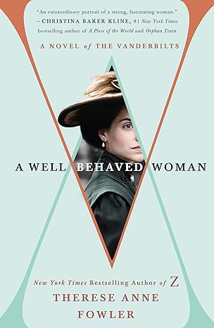 a well behaved woman a novel of the vanderbilts  therese anne fowler 978-1250095480