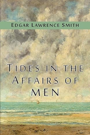 tides in the affairs of men 1st edition edgar lawrence smith 1684220890, 978-1684220892