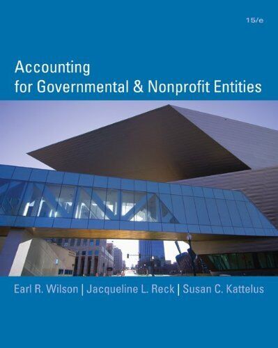 accounting for governmental and nonprofit entities 15th edition earl wilson, jacqueline reck, susan kattelus