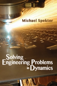 solving engineering problems in dynamics 1st edition michael spektor 0831134941, 0831191902, 9780831134945,