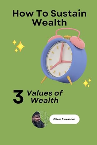 how to retain wealth 3 basic values of wealth 1st edition oliver alexander ,mosiforegan james 979-8392501847