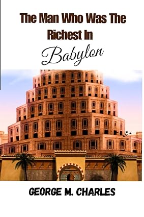 the man who was the richest in babylon 1st edition george m. charles 979-8393737559