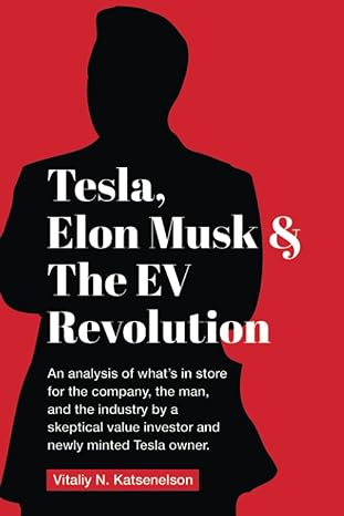 tesla elon musk and the ev revolution an in depth analysis of what s in store for the company the man and the