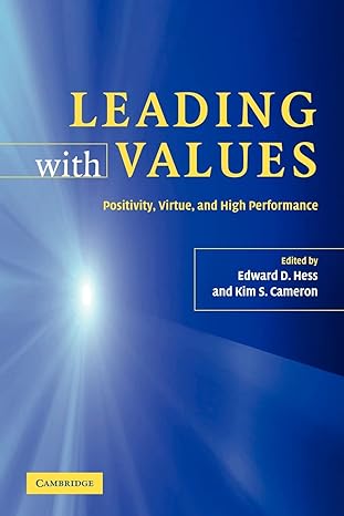 leading with values positivity virtue and high performance 1st edition edward d. hess ,kim s. cameron