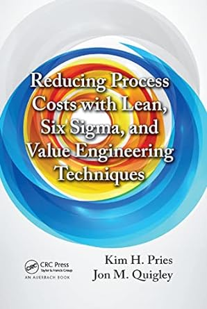 reducing process costs with lean six sigma and value engineering techniques 1st edition kim h. pries ,jon m.