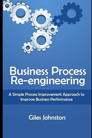 business process re engineering a simple process improvement approach to improve business performance 1st