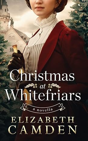 christmas at whitefriars a novella 1st edition elizabeth camden 1733222596, 978-1733222594
