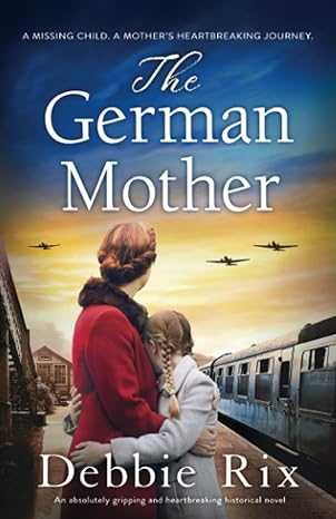 the german mother an absolutely gripping and heartbreaking historical novel 1st edition debbie rix