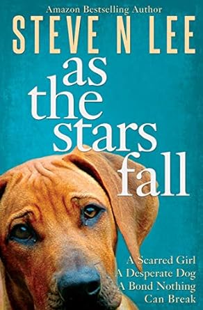 as the stars fall a scarred girl a desperate dog a bond nothing can break 1st edition steve n lee 0955652553,