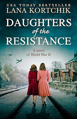 daughters of the resistance an utterly heart wrenching world war two historical novel and usa today