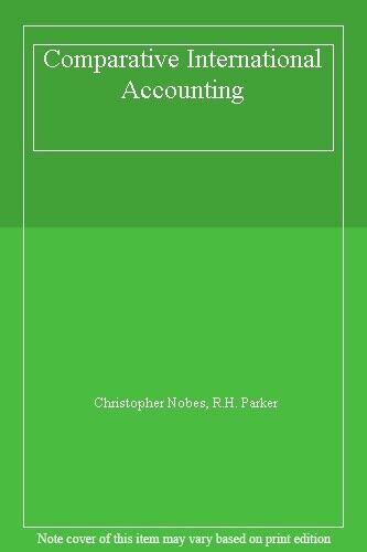 comparative international accounting 1st edition r. h. parker, chris w. nobes 9780133287332