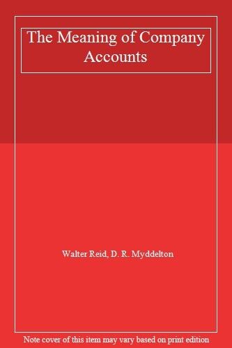 the meaning of company accounts 1st edition d. r. myddelton, walter reid 9780566027390