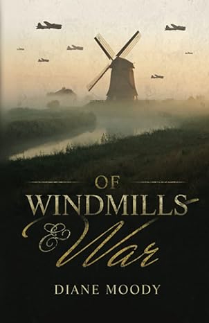 of windmills and war 1st edition diane h moody 061572647x, 978-0615726472