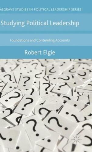 studying political leadership foundations and contending accounts 1st edition robert elgie 9781137347060,