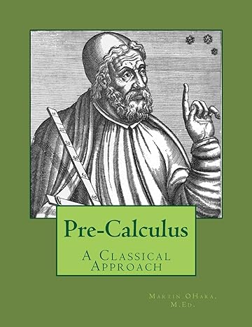 pre calculus a classical approach 1st edition mr. martin  ohara m.ed. 1536894222, 978-1536894226