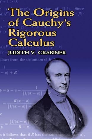 the origins of cauchys rigorous calculus 1st edition judith v. grabiner 0486438155, 978-0486438153