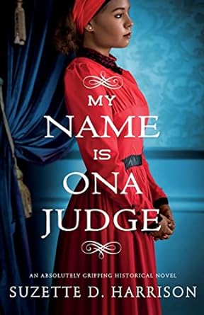 my name is ona judge an absolutely gripping historical novel 1st edition suzette d. harrison 1803140771,