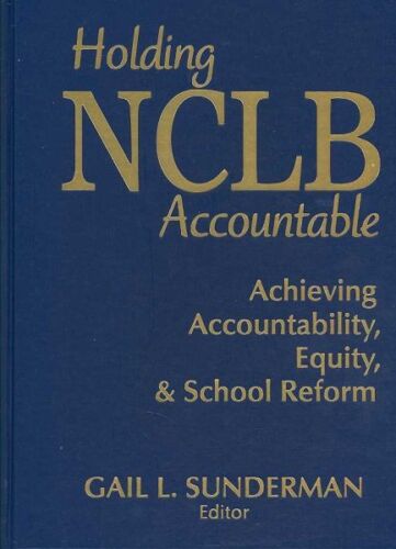 holding nclb accountable achieving accountability equity and school reform 1st edition gail l. sunderman