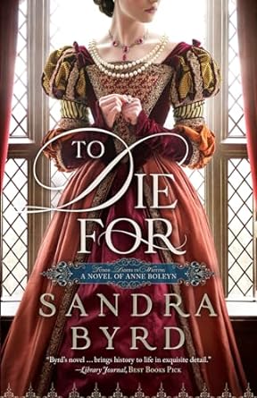 to die for a novel of anne boleyn 1st edition sandra byrd b0bt93pmcl, 979-8374005110