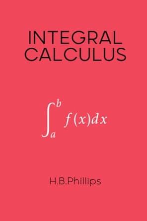 integral calculus 1st edition henry bayard phillips 979-8375316680
