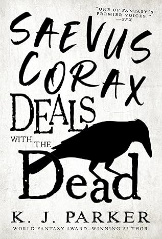 saevus corax deals with the dead 1st edition k. j. parker 0316668907, 978-0316668903