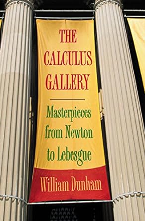 the calculus gallery masterpieces from newton to lebesgue 1st edition william dunham 0691136262,