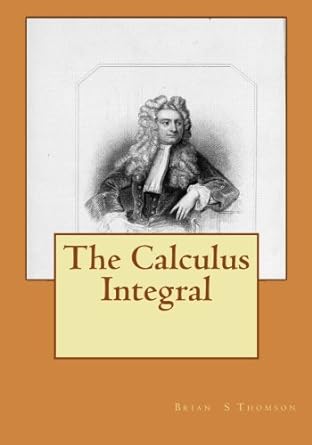 the calculus integral 1st edition brian s thomson 1442180951, 978-1442180956