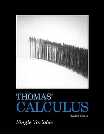 thomas calculus single variable 12th edition george b. thomas jr. ,maurice d. weir ,joel r. hass 0321637429,