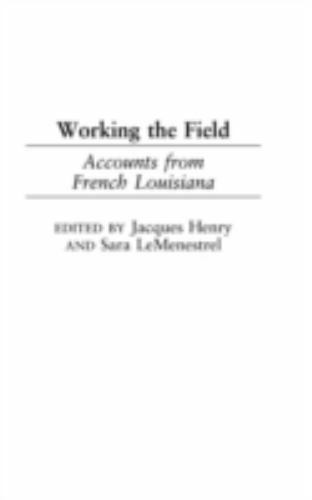 working the field  accounts from french louisiana 1st edition sara lemenestrel 0897898362, 9780897898362