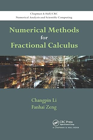 numerical methods for fractional calculus 1st edition changpin li ,fanhai zeng 0367658798, 978-0367658793