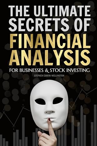 the ultimate secrets of financial analysis for businesses and stock investing 1st edition stephen exafin