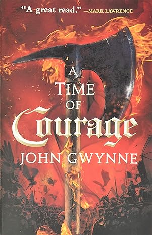 a time of courage 1st edition john gwynne 0316502316, 978-0316502313