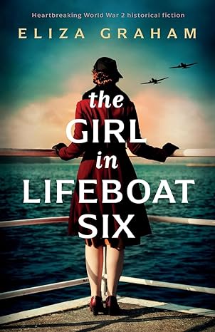 the girl in lifeboat six heartbreaking world war 2 historical fiction 1st edition eliza graham 1805081012,
