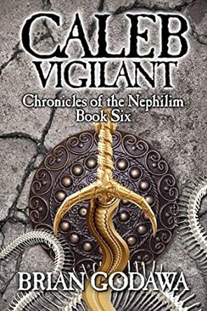 caleb vigilant chronicles of the nephilim book six 1st edition brian godawa 0991143418, 978-0991143412