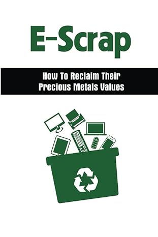 e scrap how to reclaim their precious metals values 1st edition benedict pinnette 979-8367663556