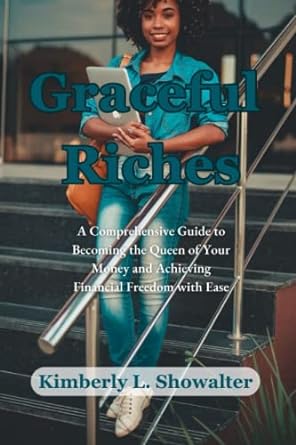 graceful riches a comprehensive guide to becoming the queen of your money and achieving financial freedom