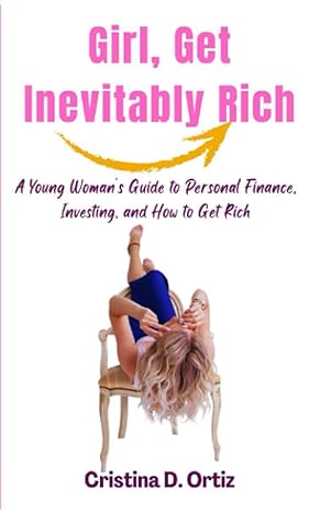 girl get inevitably rich a young woman s guide to personal finance investing and how to get rich 1st edition