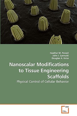 nanoscalar modifications to tissue engineering scaffolds physical control of cellular behavior 1st edition