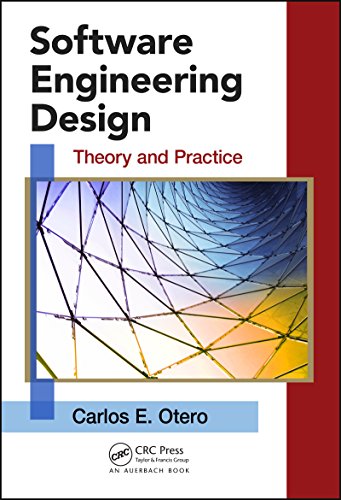 software engineering design theory and practice 1st edition carlos otero 1466565861, 9781466565869